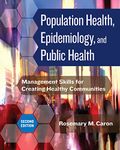 Population Health, Epidemiology, and Public Health: Management Skills for Creating Healthy Communities, Second Edition