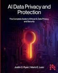 AI Data Privacy and Protection: The Complete Guide to Ethical AI, Data Privacy, and Security