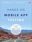 Hands-On Mobile App Testing: A Guide for Mobile Testers and Anyone Involved in the Mobile App Business