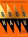 Good Hair: The ultimate care and styling guide for afro, textured and curly hair from the award-winning hairstylist