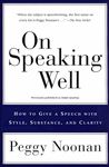 On Speaking Well: How to Give a Speech with Style, Substance, and Clarity