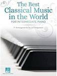 The Best Classical Music in the World for Intermediate Piano: 77 Arrangements by 34 Composers