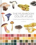 The Mushroom Color Atlas: A Guide to Dyes and Pigments Made from Fungi