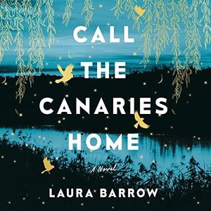 Call the Canaries Home: A Novel