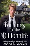 Three Fortunes for the Billionaire (Billionaires of REKD Book 3)