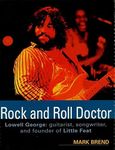 Rock and Roll Doctor: Lowell George: Guitarist, Songwriter and Founder of Little Feat