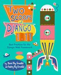 Two Scoops of Django 1.11: Best Practices for the Django Web Framework