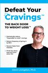 Defeat Your Cravings(tm): The Back Door to Weight Loss(tm)