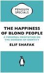 The Happiness of Blond People: A Personal Meditation on the Dangers of Identity (Penguin Specials)