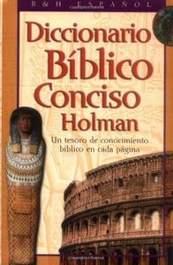 Diccionario Biblico Conciso Holman: UN Tesoro De Conocimiento Biblico En Cada Pagina (Spanish Edition)