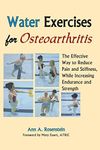 Water Exercises for Osteoarthritis: The Effective Way to Reduce Pain and Stiffness, While Increasing Endurance and Strength