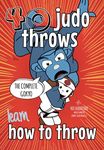 Learn Judo Throws: How to Throw Step by Step, The Ultimate Guide to Every Technique in the Gokyo (Koka Kids Judo Books by Nik Fairbrother)