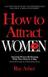 How to Attract Women: Laugh Your Way to Effortless Dating & Relationship! Attracting Women By Knowing What They Want In A Man (Female Psychology for Understanding ... Psychology: What Women Really Want Book 3)