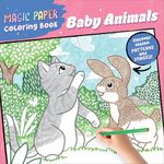 Magic Paper Coloring Book: Baby Animals: Discover Hidden Patterns and Images!