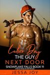 Labor Day with the Guy Next Door: A Reverse Grumpy Sunshine Romance (Holiday Romance in Snowflake Falls Book 11)