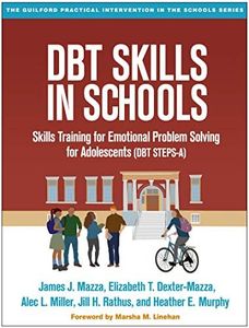 DBT Skills in Schools: Skills Training for Emotional Problem Solving for Adolescents (DBT STEPS-A) (The Guilford Practical Intervention in the Schools Series)