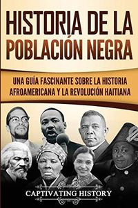 Historia de la población negra: Una Guía Fascinante sobre la Historia afroamericana y la Revolución haitiana (Explorando la Historia de los Estados Unidos)