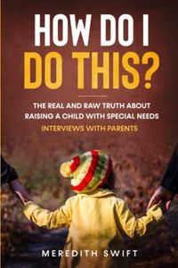 How Do I Do This?: The Real and Raw Truth About Raising a Child with Special Needs