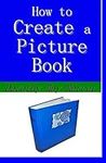 How to Create a Picture Book (How t