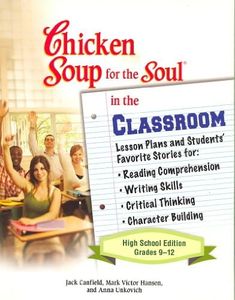 The Chicken Soup for the Soul in the Classroom: High School Edition: Lesson Plans to Change the World One Story at a Time