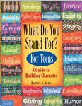 What Do You Stand For? For Teens: A Guide to Building Character