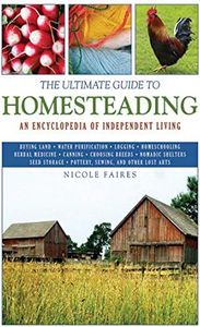 The Ultimate Guide to Homesteading: An Encyclopedia of Independent Living (Ultimate Guides)