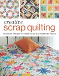 Creative Scrap Quilting: 18+ Quilt & Project Pattern to Use All Your Bits & Pieces