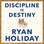 Discipline Is Destiny: The Power of Self-Control