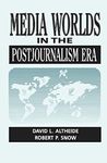 Media Worlds in the Postjournalism Era (Communication & Social Order)