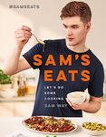 Sam's Eats: Let's Do Some Cooking: Over 100 deliciously simple recipes from social media sensation @SamsEats