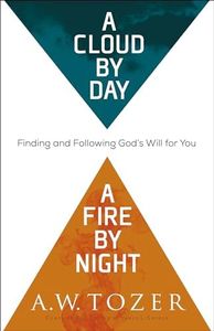 A Cloud by Day, a Fire by Night: Finding and Following God's Will for You