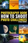 Photography Book: How To Shoot Photo Challenges