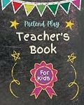 Pretend Play Teacher's Book: Kid's School Role Play Record Book