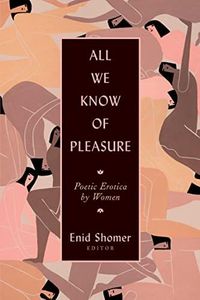 All We Know of Pleasure: Poetic Erotica by Women