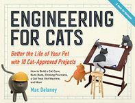 Engineering for Cats: Improve the Life of Your Pet Through 10 Ingenious Projects