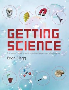 Getting Science: The Teacher's Guide To Exciting And Painless Primary School Science