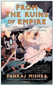 From the Ruins of Empire: The Revolt Against the West and the Remaking of Asia
