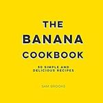 The Banana Cookbook: 50 Simple and 