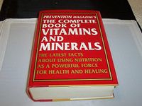 Prevention Magazine's Complete Book of Vitamins & Minerals: The Latest, Best Facts About Using Nutrition As A Powerful Force For Health and Healing