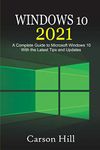 Windows 10 2021: A Complete Guide to Microsoft Windows 10 with the Latest Tips and Updates