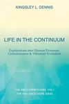 Life in the Continuum: Explorations into Human Existence, Consciousness & Vibratory Evolution (1)