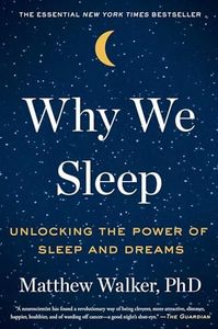 Why We Sleep: Unlocking the Power of Sleep and Dreams