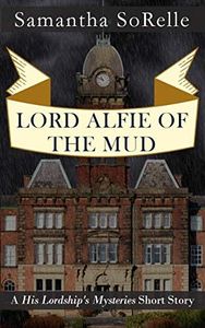 Lord Alfie of the Mud: A 'His Lordship's Mysteries' Short Story (His Lordship’s Mysteries)