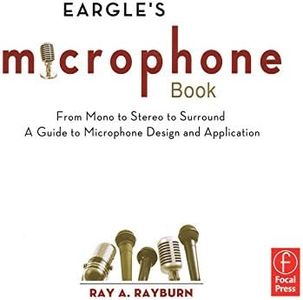 Eargle's The Microphone Book: From Mono to Stereo to Surround - A Guide to Microphone Design and Application