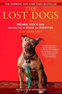 The Lost Dogs: Michael Vick's Dogs and Their Tale of Rescue and Redemption