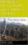 How to Play Erhu, the Chinese Violin: The Basic Skills