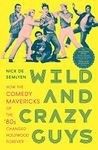 Wild and Crazy Guys: How the Comedy Mavericks of the '80s Changed Hollywood Forever