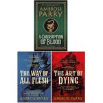 A Raven and Fisher Mystery Series 3 Books Collection Set By Ambrose Parry (A Corruption of Blood, The Way of All Flesh, The Art of Dying)