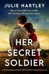 Her Secret Soldier: An absolutely gripping and emotional World War 2 historical novel inspired by true events