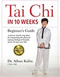 Tai Chi In 10 Weeks: A Beginner's Guide